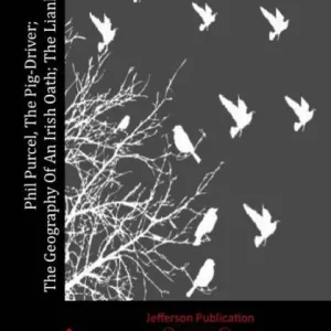 Phil Purcel, The Pig-Driver; The Geography Of An Irish Oath; The Lianhan Shee Clearance