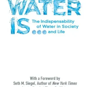 WATER IS ...: The Indispensability of Water in Society and Life Place Order