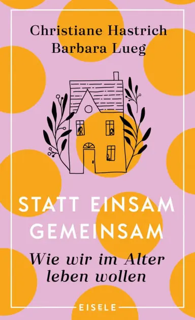 Flash Sale Statt einsam gemeinsam: Wie wir im Alter leben wollen "Ein Vergnügen, weil voller Lebenslust!" Christine Westermann