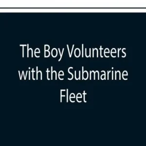 Must Have The Boy Volunteers with the Submarine Fleet