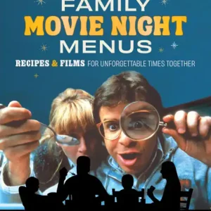 Family Movie Night Menus: Recipes & Films for Unforgettable Times Together High Quality
