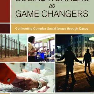 Exclusive Offer Social Workers as Game Changers: Confronting Complex Social Issues Through Cases