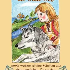 Zarewitsch Iwan und der wilde Wolf: sowie weitere schöne Märchen aus dem russischen Zarenreich Brand New