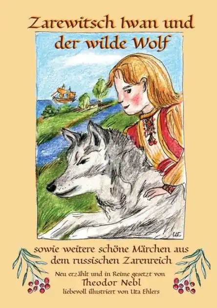 Zarewitsch Iwan und der wilde Wolf: sowie weitere schöne Märchen aus dem russischen Zarenreich Brand New