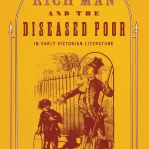 The Rich Man and the Diseased Poor in Early Victorian Literature Buy Direct