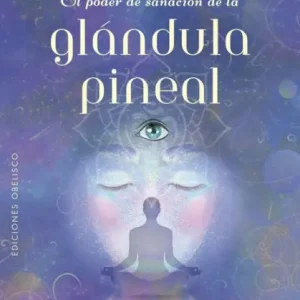 El poder de sanación de la glándula pineal: Ejercicios y meditaciones para purificar, descalcificar y activar el tercer ojo Time-Limited