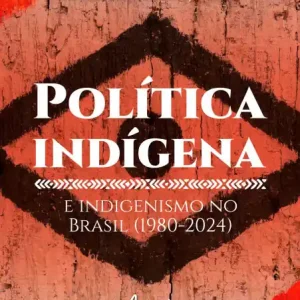 Brand New Política Indígena e Indigenismo no Brasil (1980-2024)