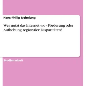 Wer nutzt das Internet wo - Förderung oder Aufhebung regionaler Disparitäten? Cheap