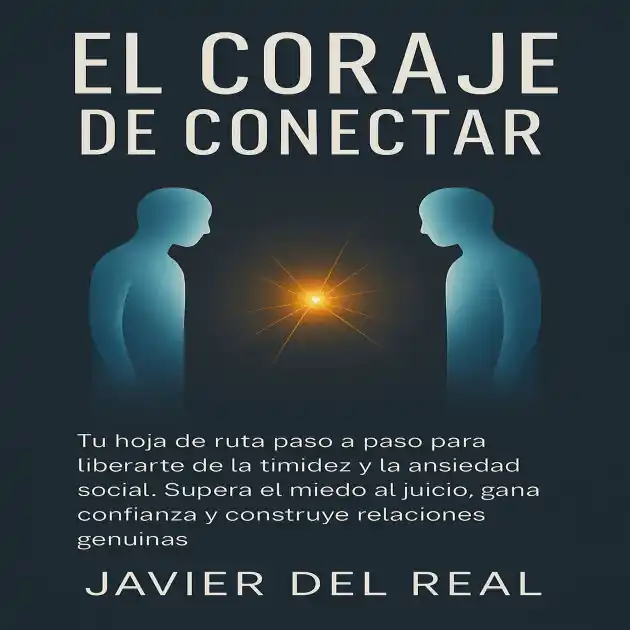 El Coraje de Conectar: Tu hoja de ruta paso a paso para liberarte de la timidez y la ansiedad social. Supera el miedo al juicio, gana confianza y construye relaciones genuinas. Instant Buy
