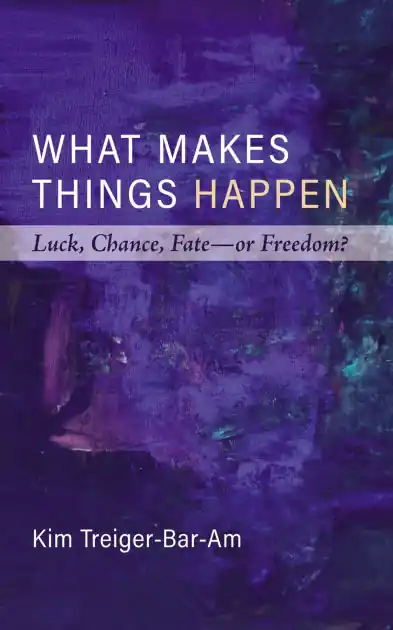 Weekend Sale What Makes Things Happen: Luck, Chance, Fate--Or Freedom?