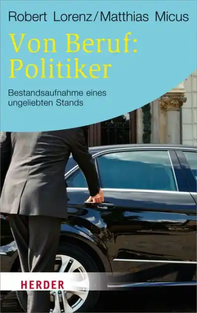 Von Beruf: Politiker: Bestandsaufnahme eines ungeliebten Stands Exclusive Offer