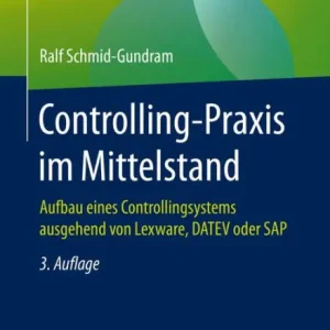 Get Yours Controlling-Praxis im Mittelstand: Aufbau eines Controllingsystems ausgehend von Lexware, DATEV oder SAP