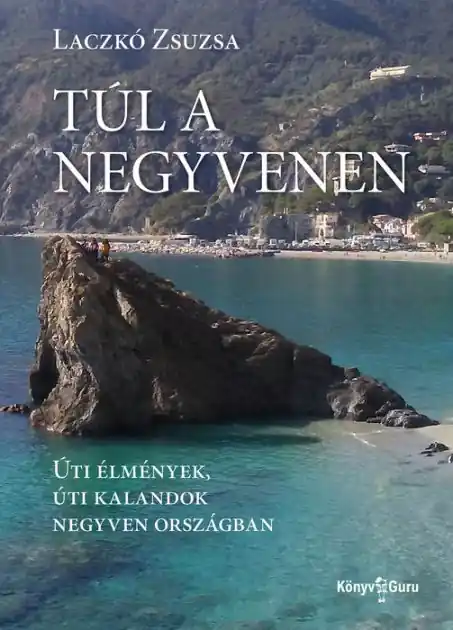 Free Returns Túl a negyvenen: Úti élmények, úti kalandok negyven országban