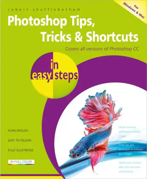 Photoshop Tips, Tricks & Shortcuts in easy steps: Over 1000 tips, tricks and shortcuts Authentic