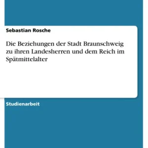 Die Beziehungen der Stadt Braunschweig zu ihren Landesherren und dem Reich im Spätmittelalter Original