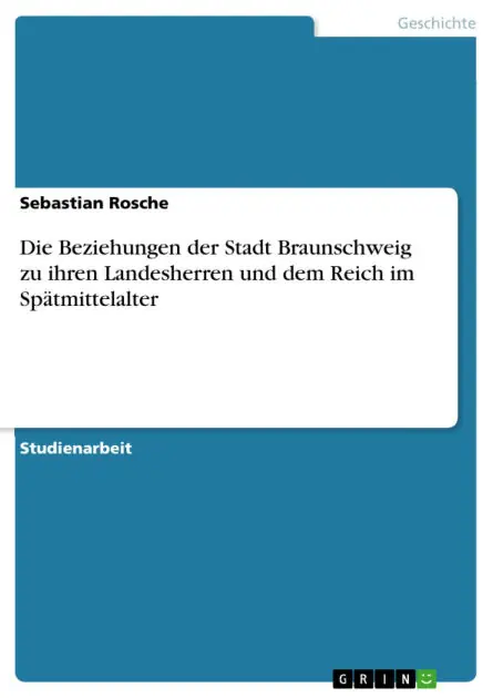 Die Beziehungen der Stadt Braunschweig zu ihren Landesherren und dem Reich im Spätmittelalter Original