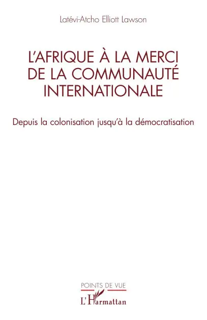L'Afrique à la merci de la communauté internationale: Depuis la colonisation jusqu'à la démocratisation Secure Checkout