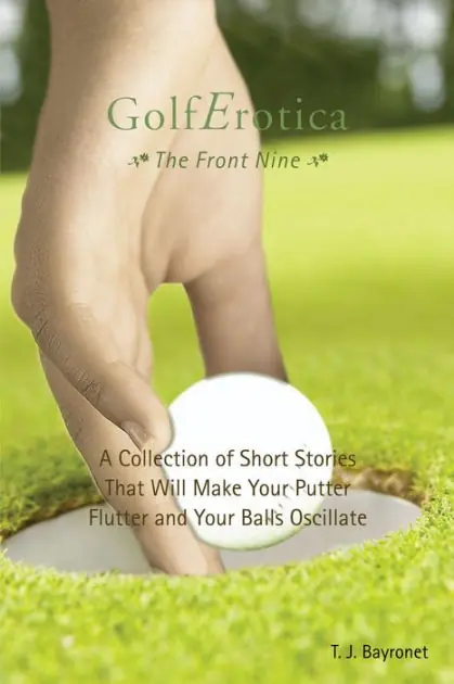 Seasonal Sale GolfErotica: the Front Nine: A Collection of Short Stories That Will Make Your Putter Flutter and Your Balls Oscillate