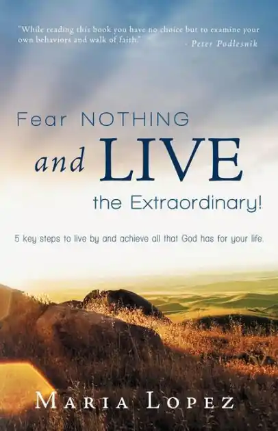 Fear Nothing and Live the Extraordinary!: 5 Key Steps to Live by and Achieve All That God Has for Your Life. Deal
