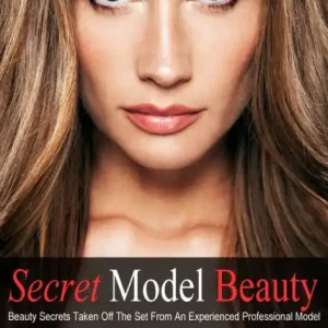 Buy Online Secret Model Beauty: The Best Makeup, Skin Care, Hair, Fitness, and Diet Tips Taken Off The Set By An Experienced Professional Model