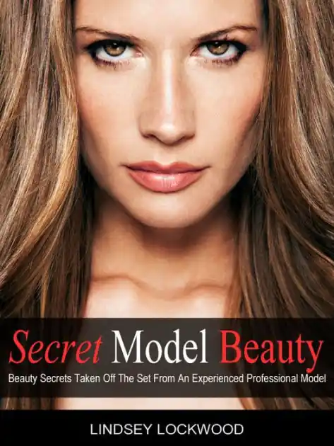 Buy Online Secret Model Beauty: The Best Makeup, Skin Care, Hair, Fitness, and Diet Tips Taken Off The Set By An Experienced Professional Model