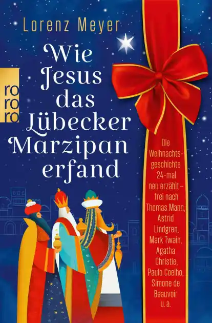 Fan Favorite Wie Jesus das Lübecker Marzipan erfand: Die Weihnachtsgeschichte 24-mal neu erzählt - frei nach Thomas Mann, Astrid Lindgren, Mark Twain, Agatha Christie, Paulo Coelho, Simone de Beauvoir u.a.