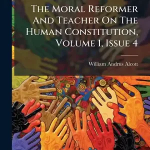 Free Shipping The Moral Reformer And Teacher On The Human Constitution, Volume 1, Issue 4
