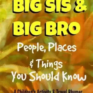 Big Bro & Big Sis: People, Places & Things You Should Know: A Children's Activity & Travel Rhymer Premium