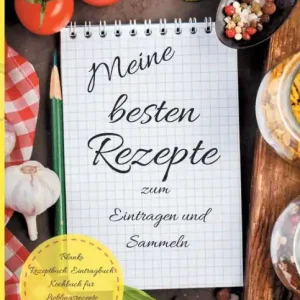 Meine besten Rezepte zum Eintragen und Sammeln Blanko Rezeptbuch Eintragbuch Kochbuch für Lieblingsrezepte selbst gesammelt und notiert Order Now