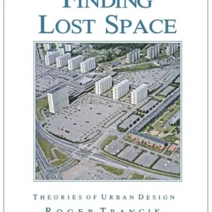 Finding Lost Space: Theories of Urban Design Get Yours