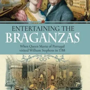 Entertaining the Braganzas: When Queen Maria of Portugal visited William Stephens in 1788 Price Cut