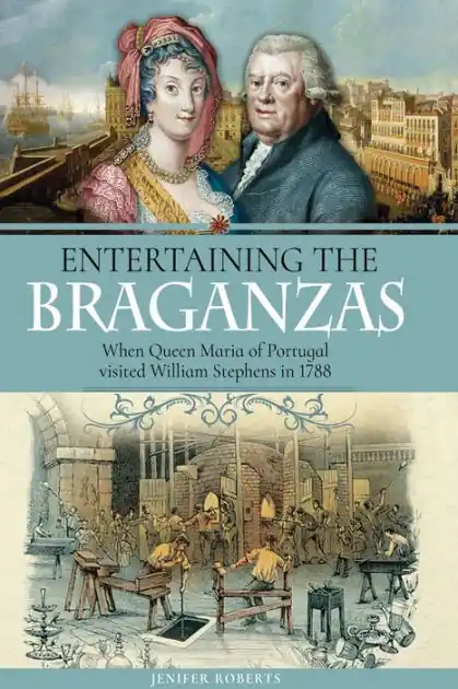 Entertaining the Braganzas: When Queen Maria of Portugal visited William Stephens in 1788 Price Cut