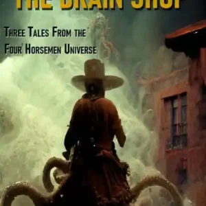 Last Stand at the Brain Shop: Three Tales from the Four Horesmen Universe Don’t Miss Out