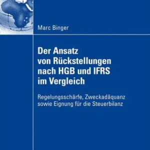 Price Drop Der Ansatz von Rückstellungen nach HGB und IFRS im Vergleich: Regelungsschärfe, Zweckadäquanz sowie Eignung für die Steuerbilanz