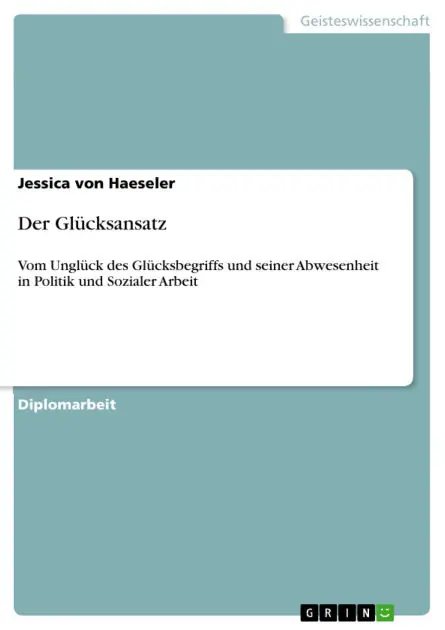 New Release Der Glücksansatz: Vom Unglück des Glücksbegriffs und seiner Abwesenheit in Politik und Sozialer Arbeit