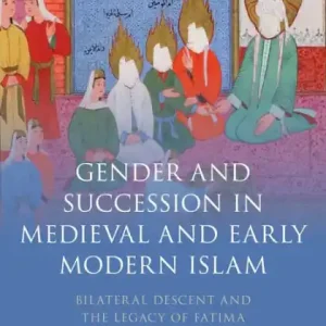 Gender and Succession in Medieval and Early Modern Islam: Bilateral Descent and the Legacy of Fatima Seasonal Sale