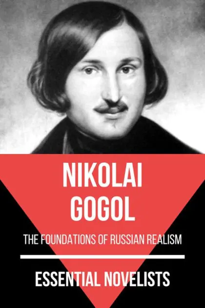 Essential Novelists - Nikolai Gogol: the foundations of Russian realism Authentic