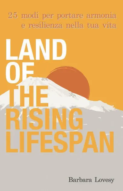 Time-Limited Land of the Rising Lifespan: 25 modi per portare armonia e resilienza nella tua vita