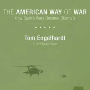 The American Way of War: How Bush's Wars Became Obama's Buy Direct