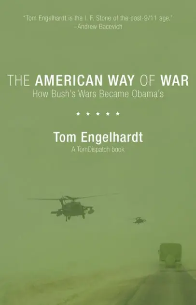 The American Way of War: How Bush's Wars Became Obama's Buy Direct