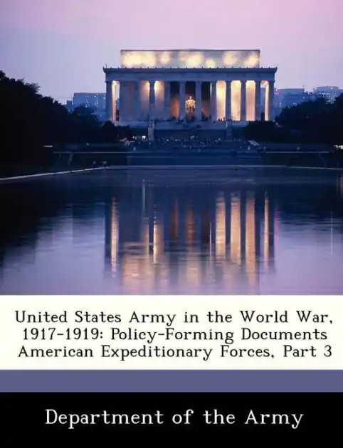Bulk Order United States Army in the World War, 1917-1919: Policy-Forming Documents American Expeditionary Forces, Part 3