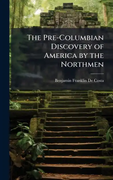 The Pre-Columbian Discovery of America by the Northmen Discount