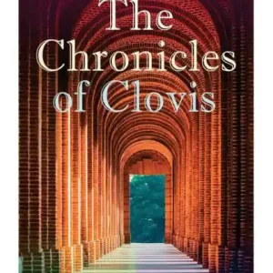 The Chronicles of Clovis: Including Esm , The Match-Maker, Tobermory, Sredni Vashtar, Wratislav, The Easter Egg, The Music on the Hill, The Peace Offering, The Hounds of Fate, Adrian, The Quest. Crafted