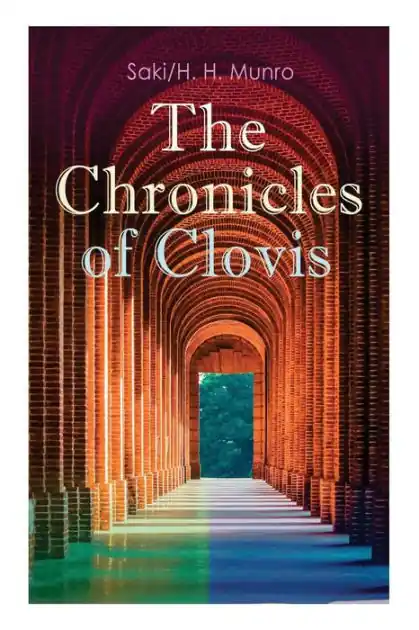 The Chronicles of Clovis: Including Esm , The Match-Maker, Tobermory, Sredni Vashtar, Wratislav, The Easter Egg, The Music on the Hill, The Peace Offering, The Hounds of Fate, Adrian, The Quest. Crafted