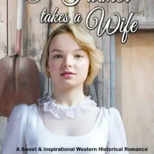 Deal The Farmer Takes a Wife: A Sweet & Inspirational Historical Western Romance