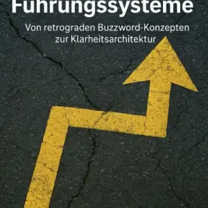 Place Order Rethinking Führungssysteme: Von retrograden Buzzword-Konzepten zur Klarheitsarchitektur