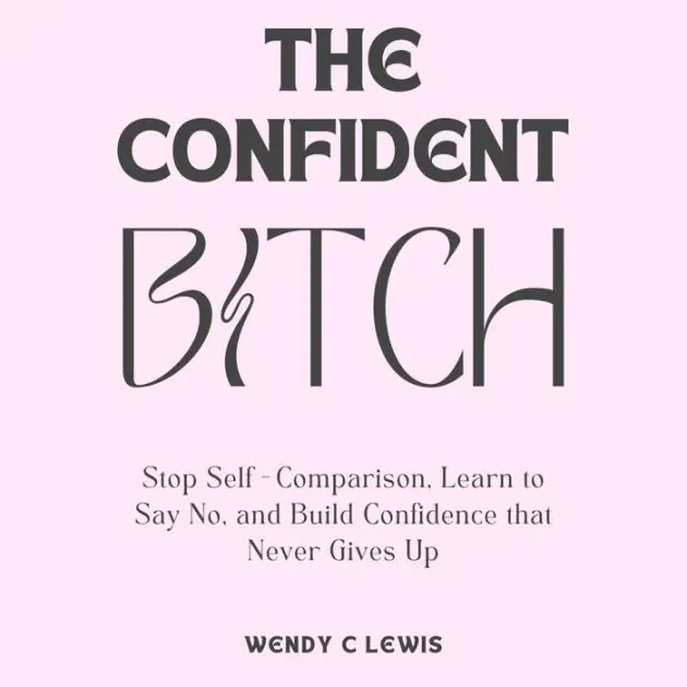 Place Order The Confident B*tch: Stop Self-Comparison, Learn to Say No, and Build Confidence that Never Gives Up
