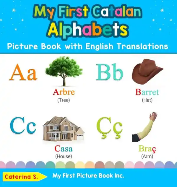 My First Catalan Alphabets Picture Book with English Translations: Bilingual Early Learning & Easy Teaching Catalan Books for Kids Price Drop