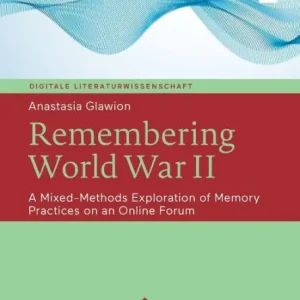 Popular Remembering World War II: A Mixed-Methods Exploration of Memory Practices on an Online Forum