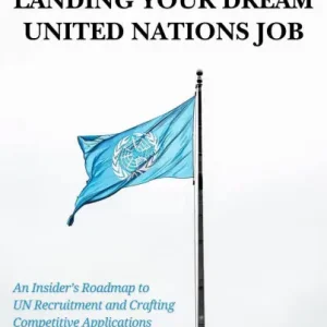 The Complete Guide to Landing Your Dream UN Job (UN Careers Master Series, #1) Bargain